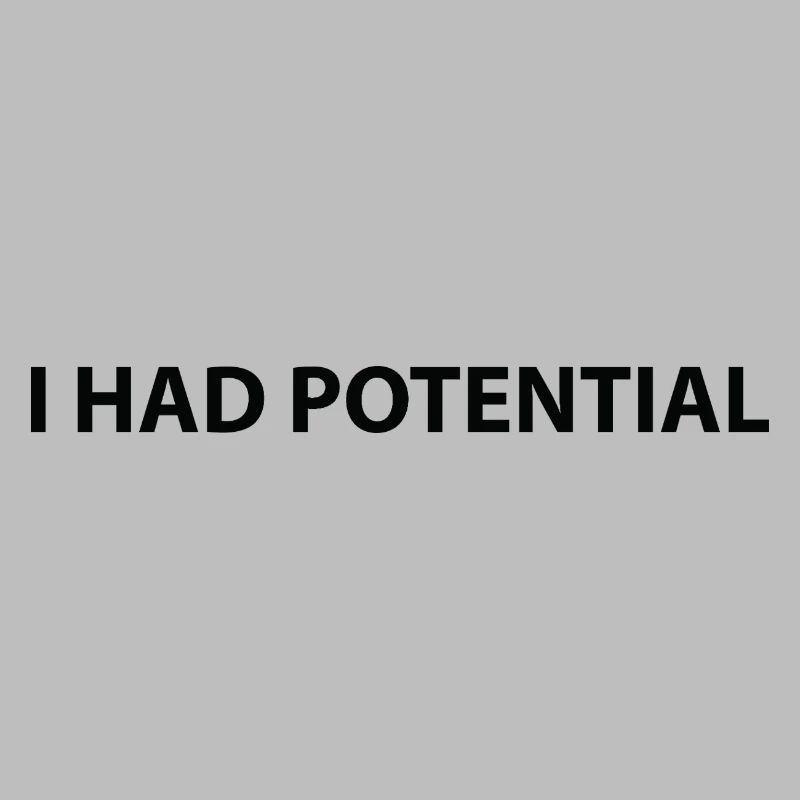 I had potential