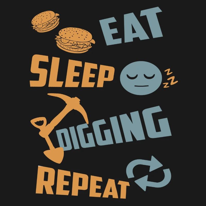 Eating, sleeping, digging, repeating