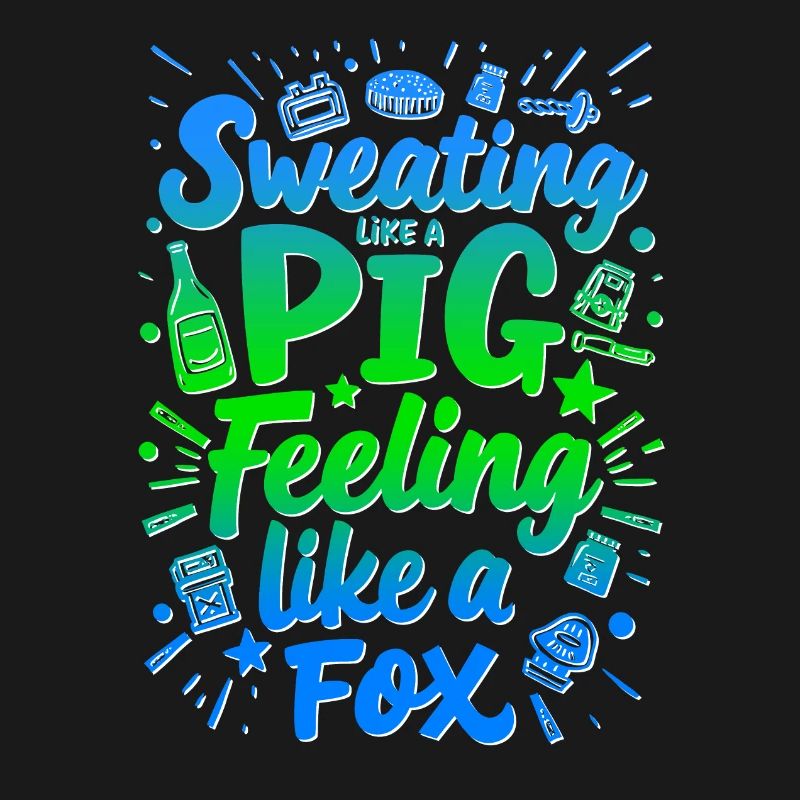 SWEATING LIKE A PIG, FEELING LIKE A FOX