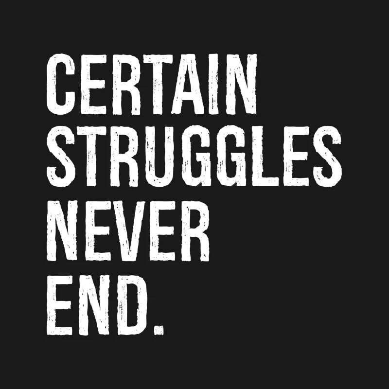 certain struggles never end