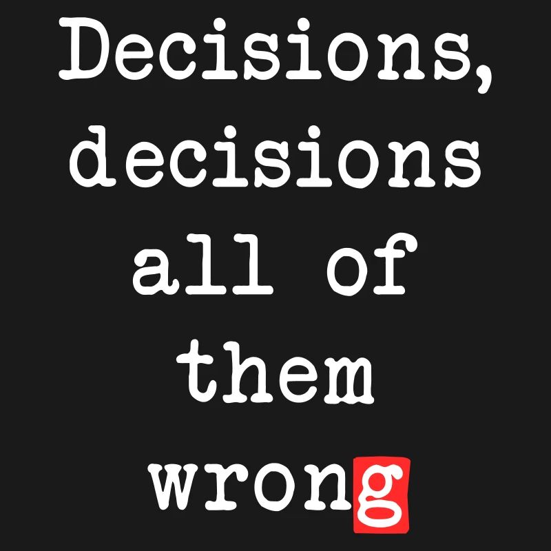 Wrong Decisions, Sarcasm & Wisdom