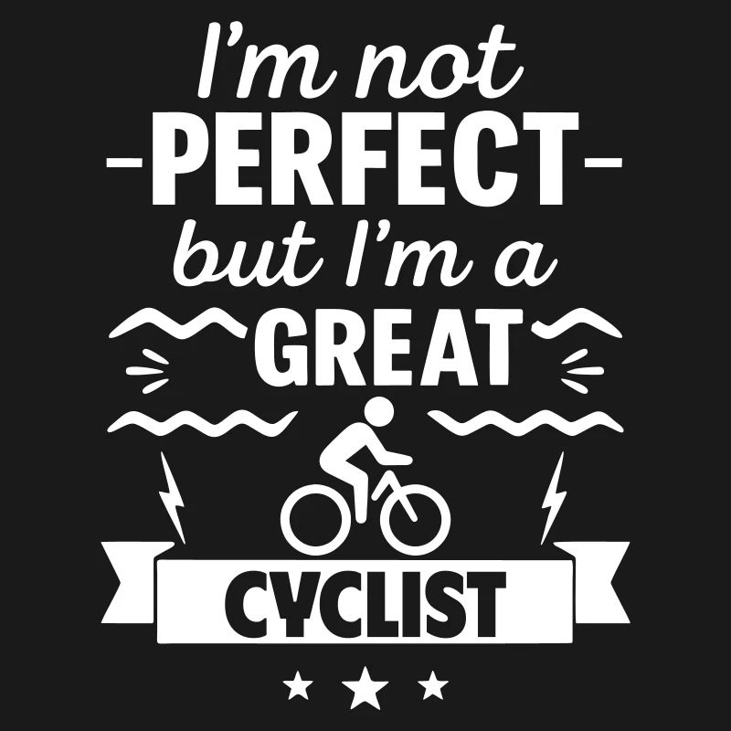 Ich bin nicht perfekt, aber ich bin ein großartiger Radfahrer