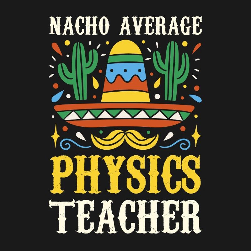 Nacho Average Physics Lehrer
