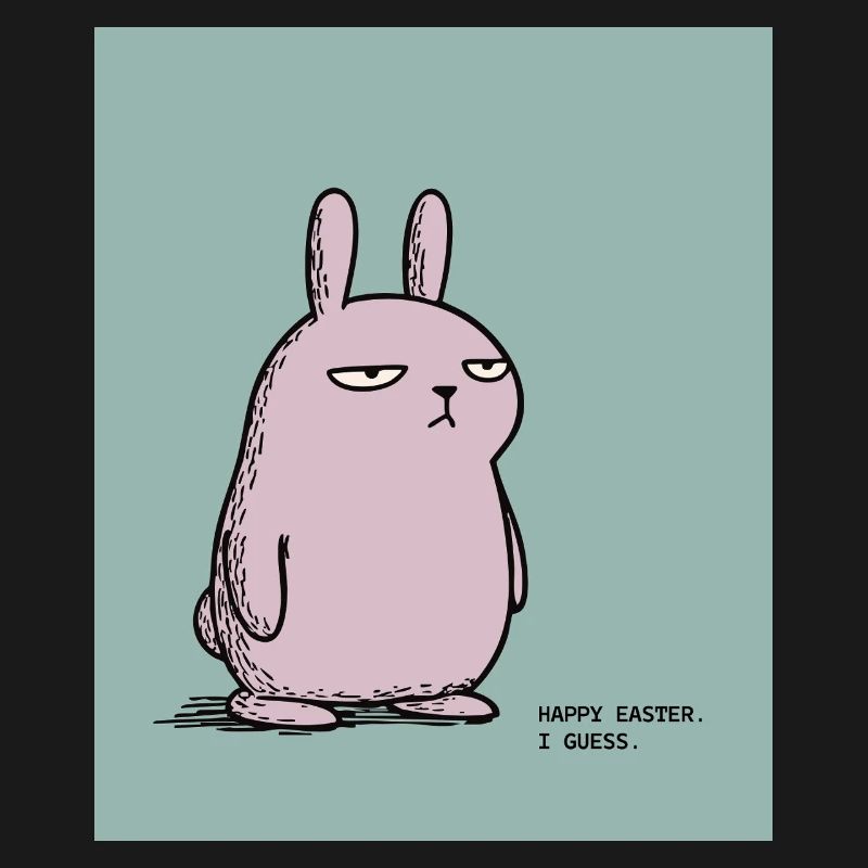 Happy Easter I Guess – Grumpy Bunny Easter Design