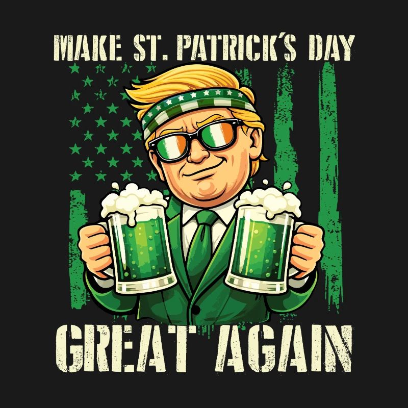 Make St Patrick’s Day Great Again - St. Paddys