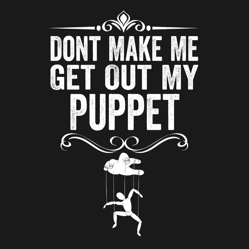 Ne me force pas à sortir ma marionnette