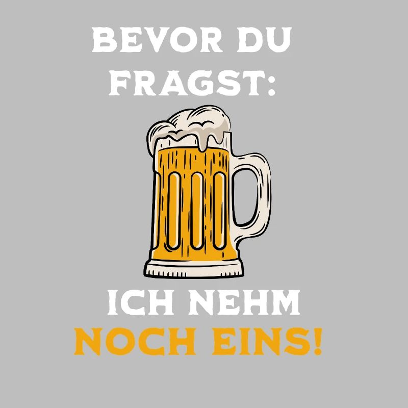 Bevor Du Fragst Noch Eins Bier