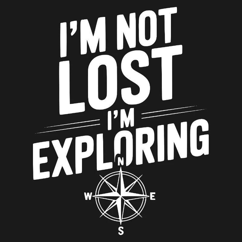 I'm Not Lost I'm Exploring