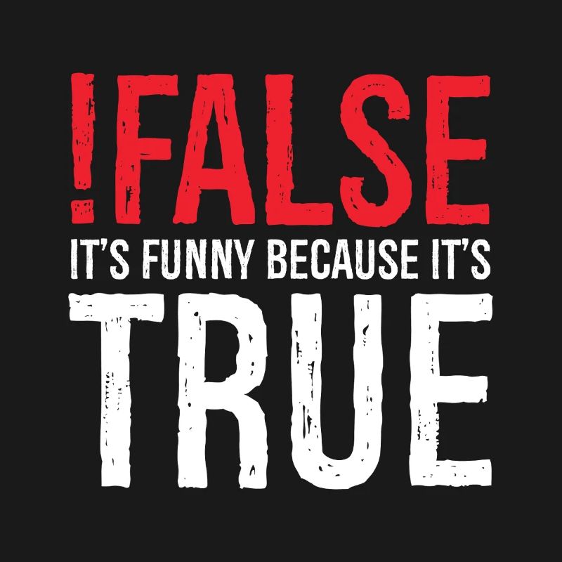 false it's funny because true