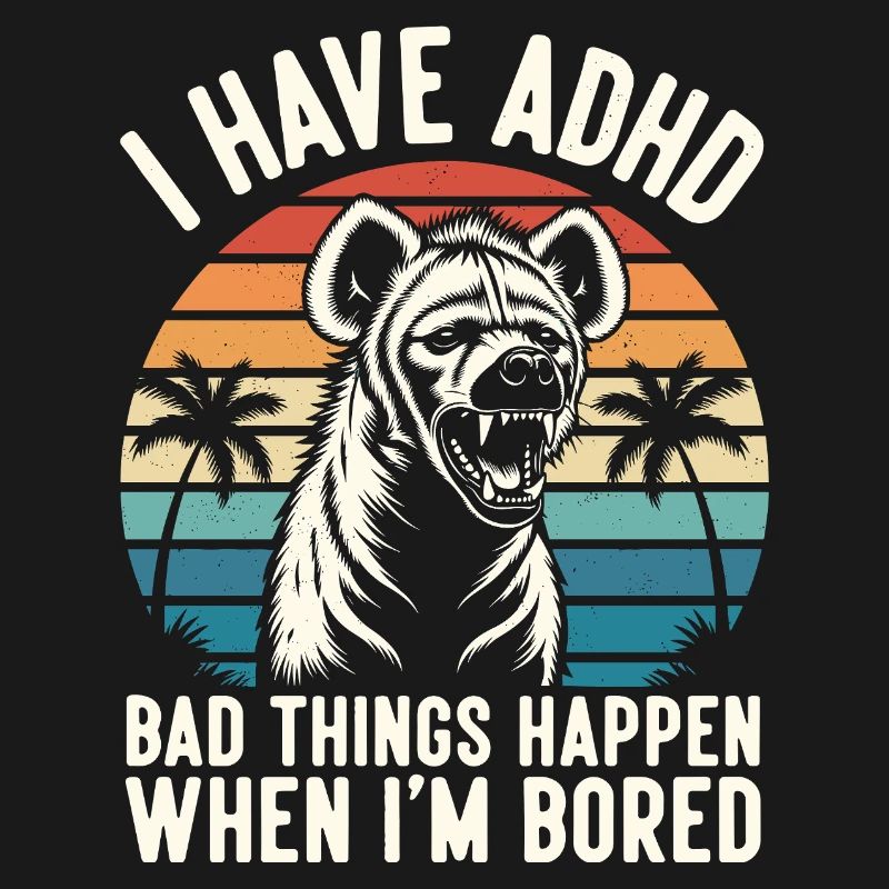 ADHS Humor Hyäne – Wenn mir langweilig wird eskali