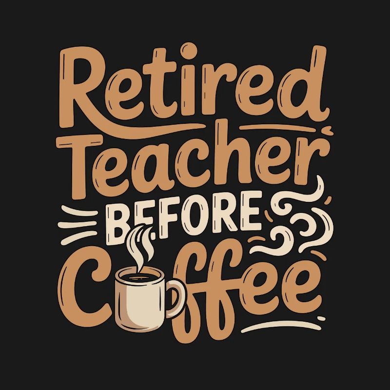 Retired Teacher Before Instructor Coffee Lover