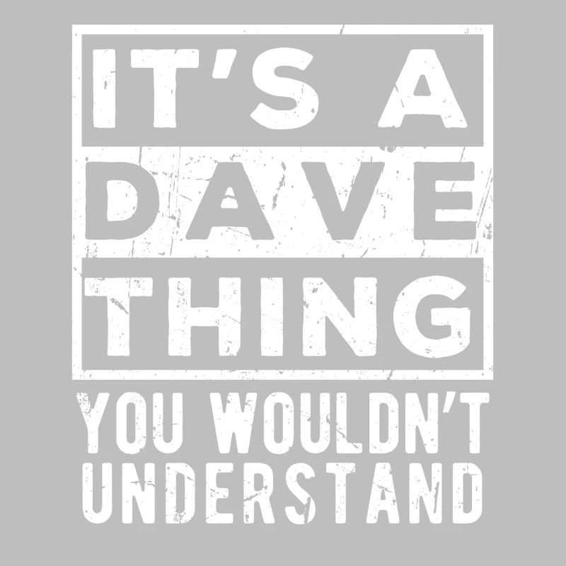 C’est une chose de Dave que tu ne comprendrais pas