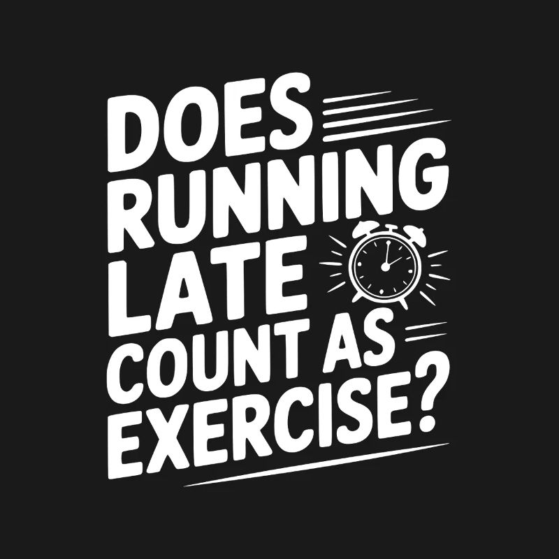 Does Running Late Count as Exercise?