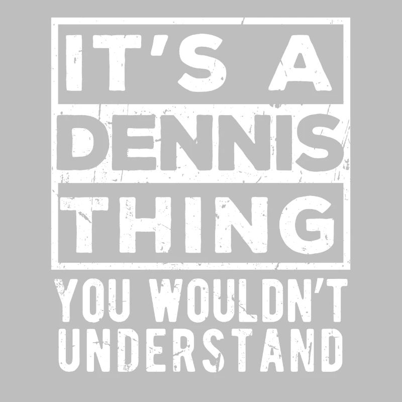 C’est une chose de Dennis que tu ne comprendrais pas