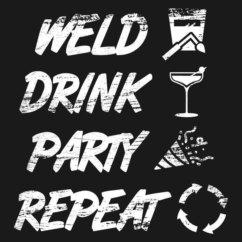 welding, drinking, celebrating, repeating