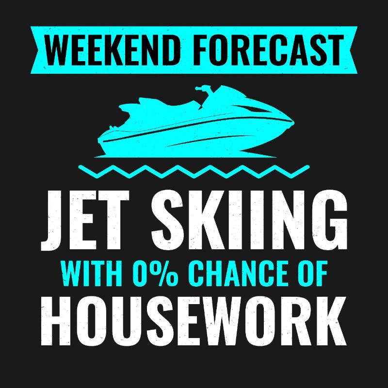 Weekend Forecast Jet Skiing No Housework 