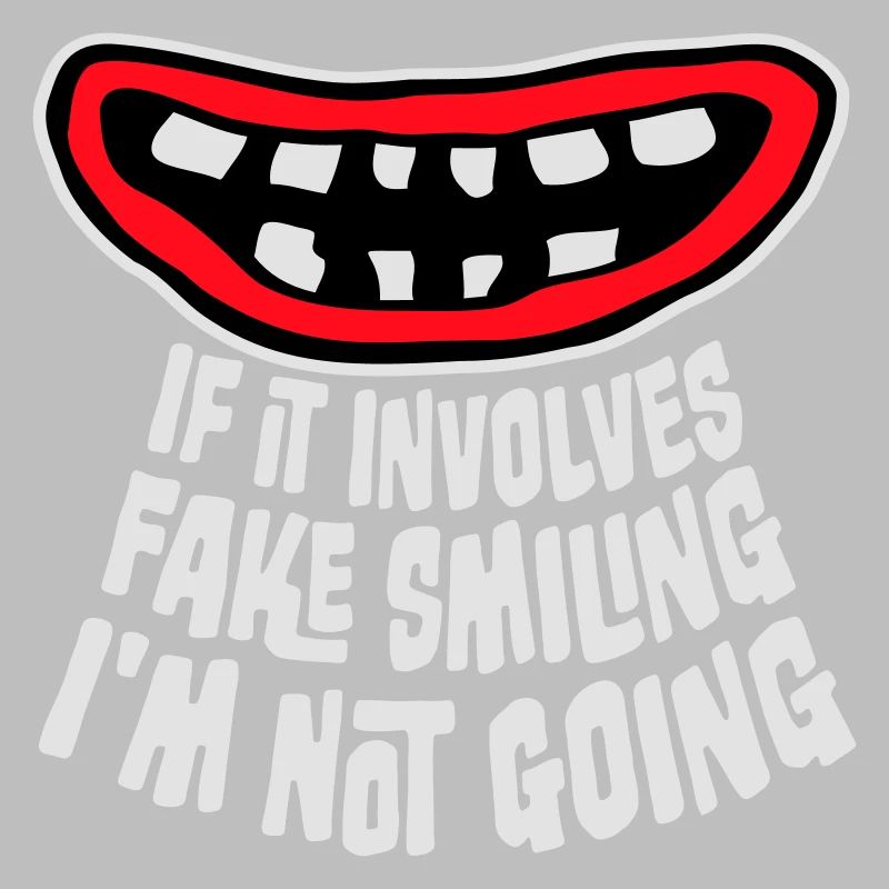 If It Involves Fake Smiling I'm Not Going Spruch