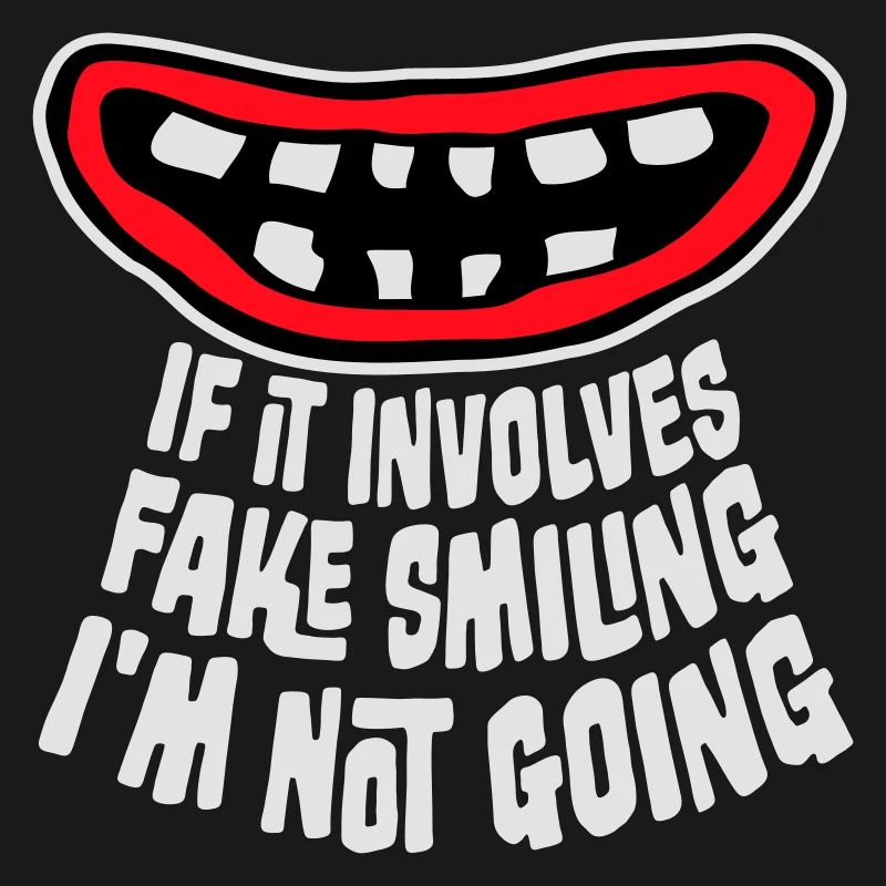 If It Involves Fake Smiling I'm Not Going Saying