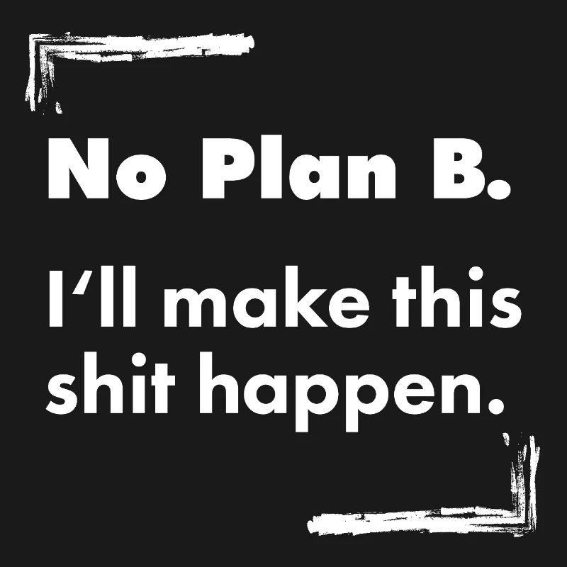 No Plan B – Destroyed Bold Typo Saying
