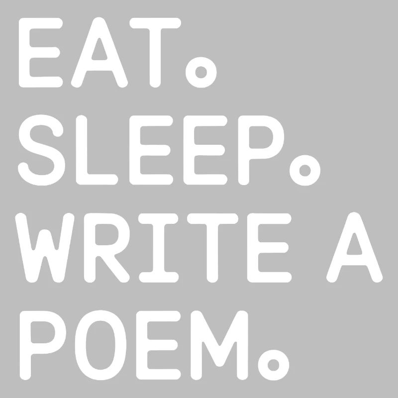 Eat Sleep Write a Poem