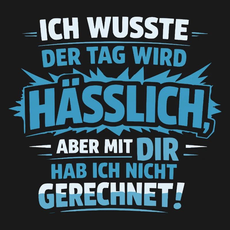 Sarkastischer Spruch – Hässlicher Tag mit dir