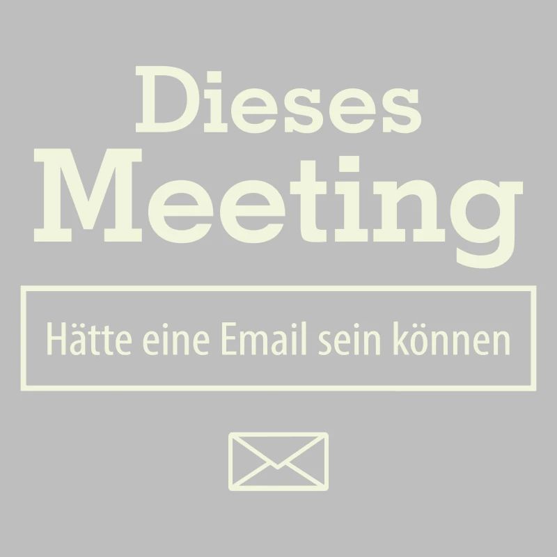 Dieses Meeting hätte eine E-Mail sein können