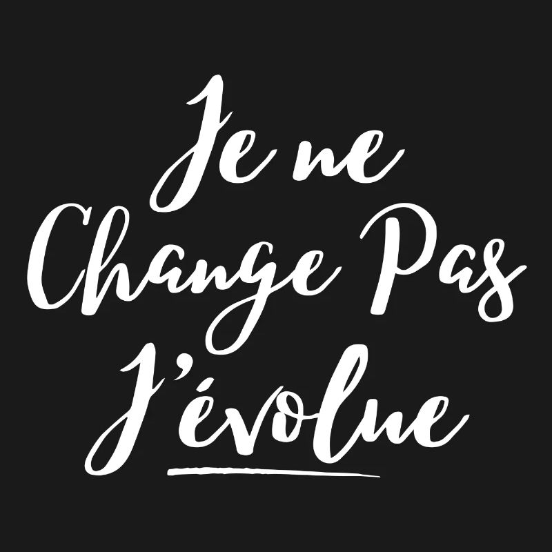 évolution, grandir, je ne change pas