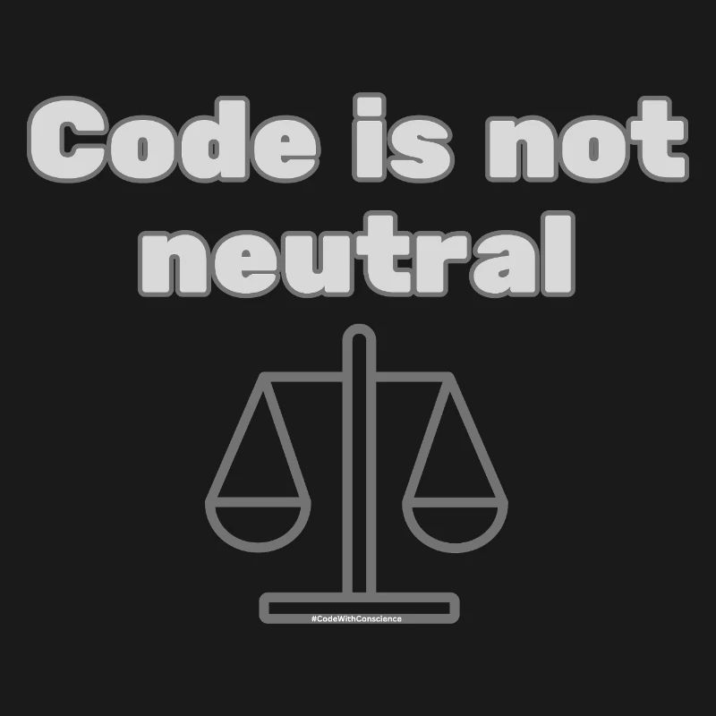 Code Is Not Neutral - Ethical Coder Statement