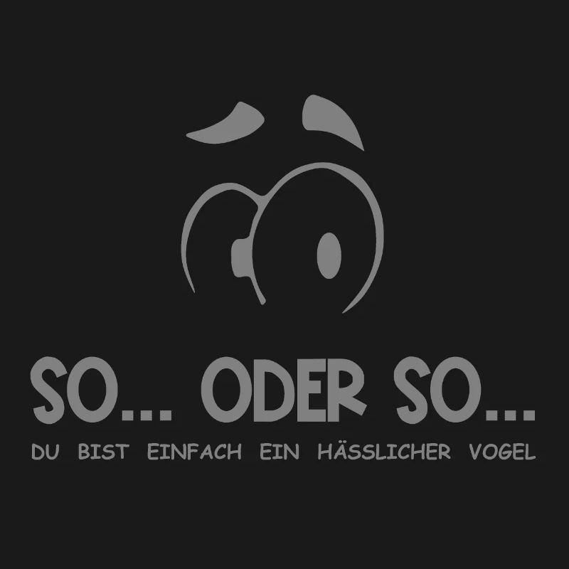 So...Oder So: Hässlicher Vogel - Grau