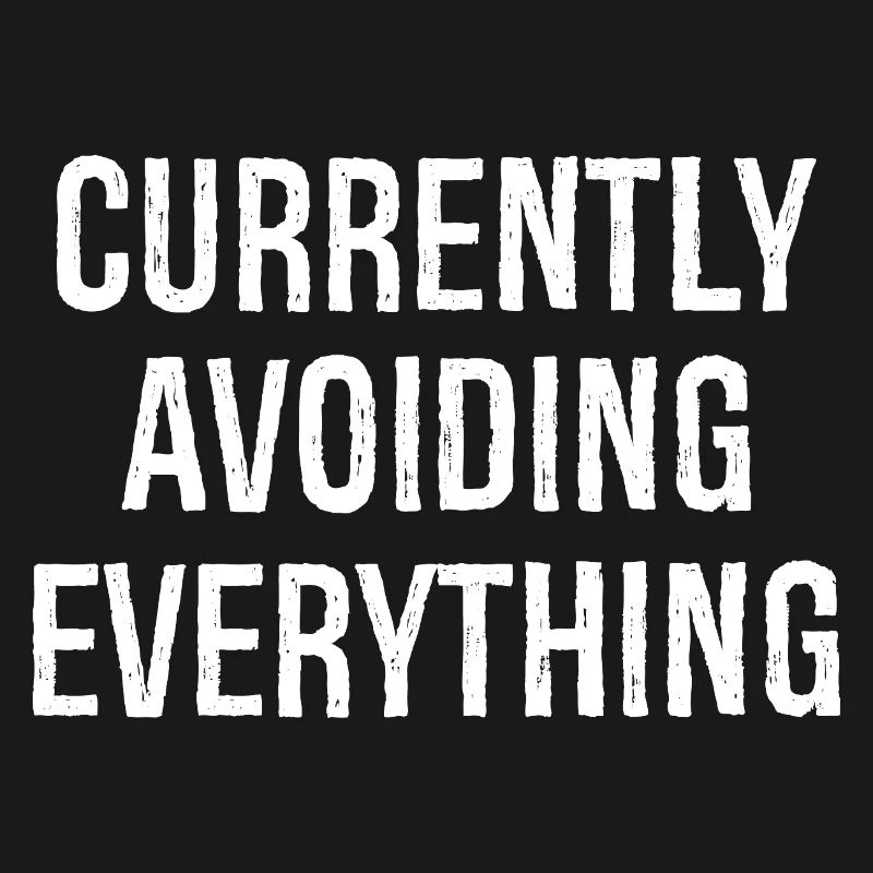 currently avoiding everything