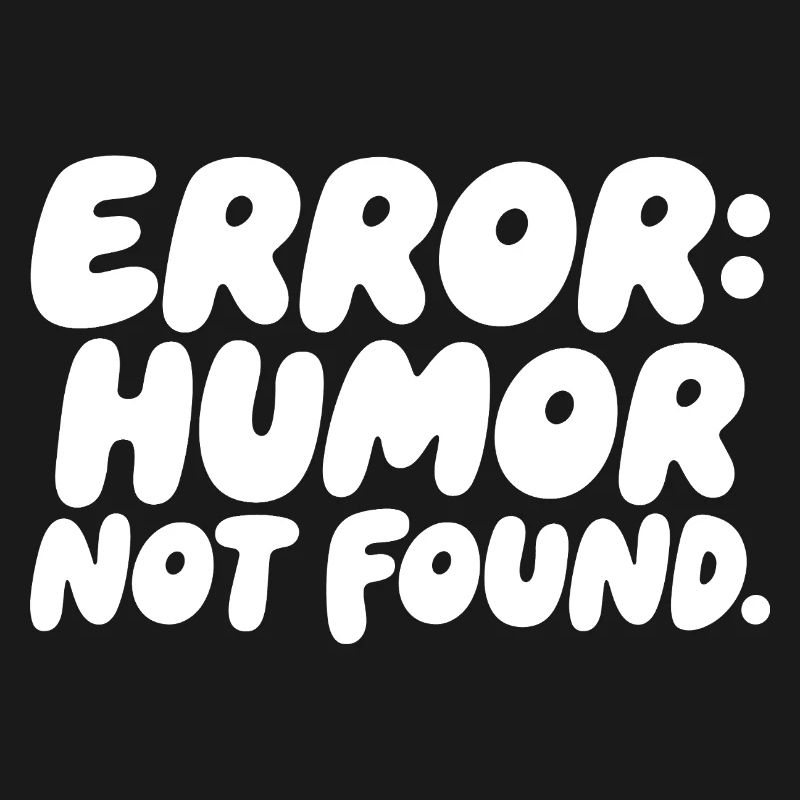 Error Humor Not Found Sarcasm Saying