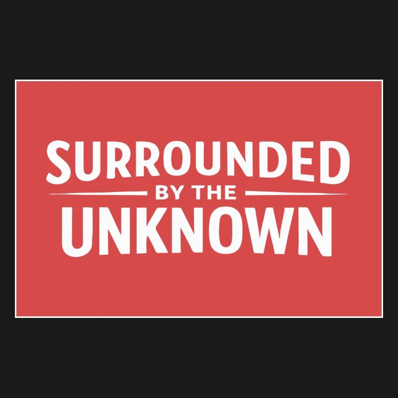 Sourrounded by the unknown
