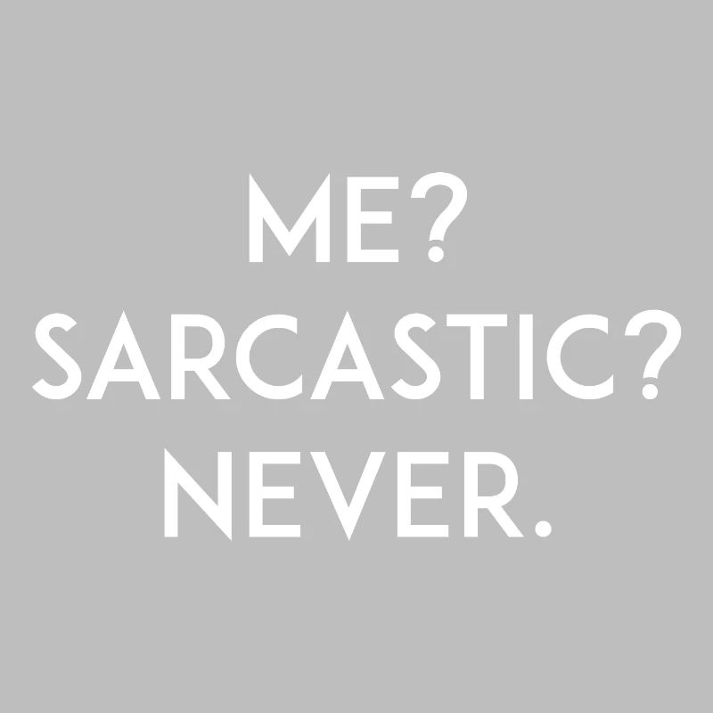 Ik? Sarcastisch? Nooit