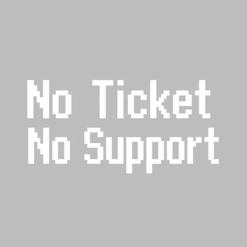Pas de ticket, pas de service Support informatique Pixel 8 bits