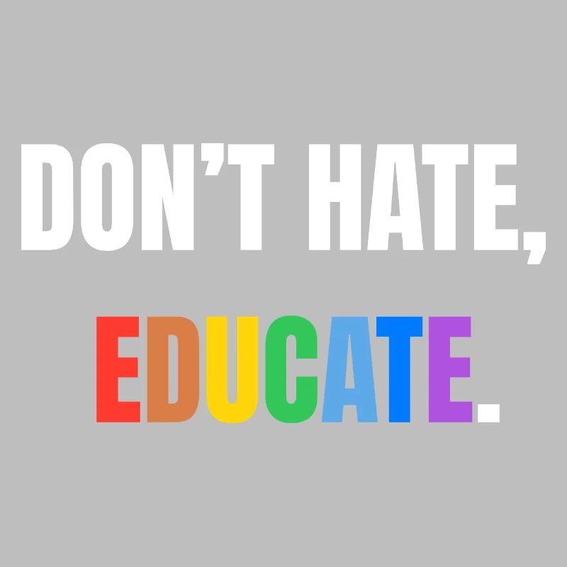 Don’t Hate, Educate | Bunte Botschaft