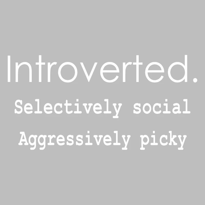 Introverti. Sélectivement social Agressivement difficile