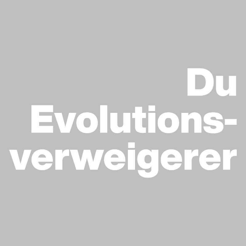 YOU EVOLUTION DENIER. SARCASM, NAUGHTY
