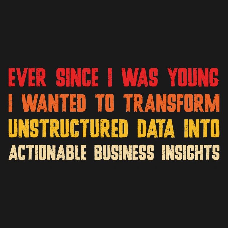  Ever Since I Was Young I Wanted To Transform Data