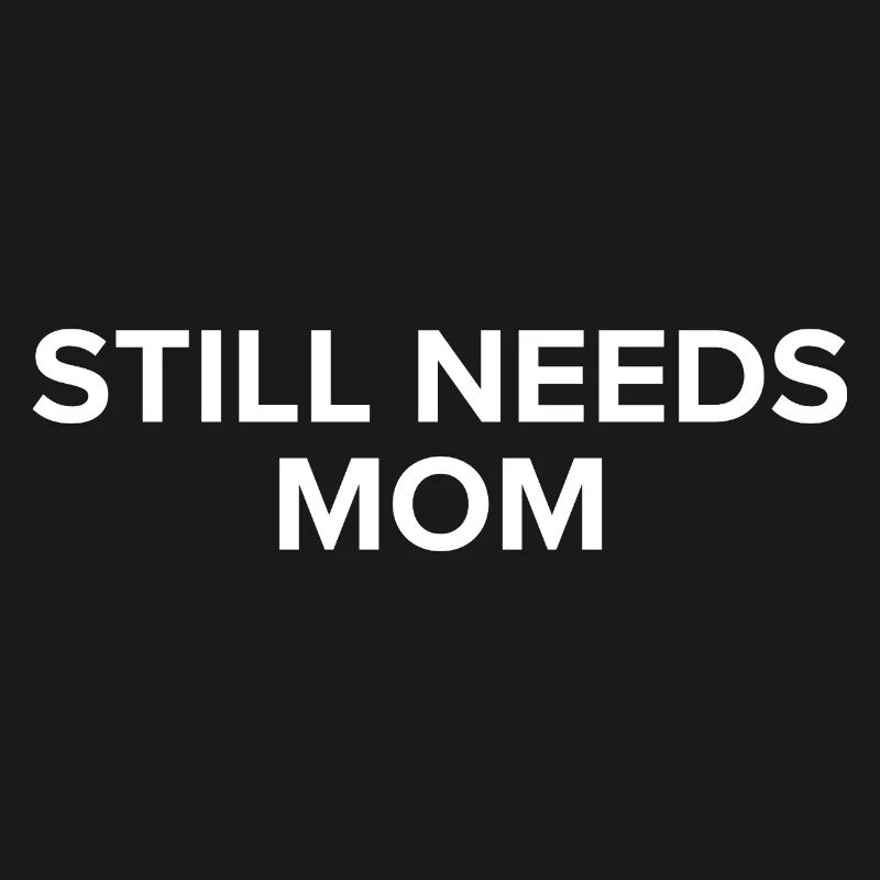 Still Needs Mom 