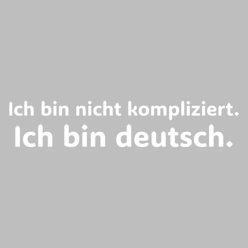 Ich bin nicht kompliziert ich bin Deutsch Spruch