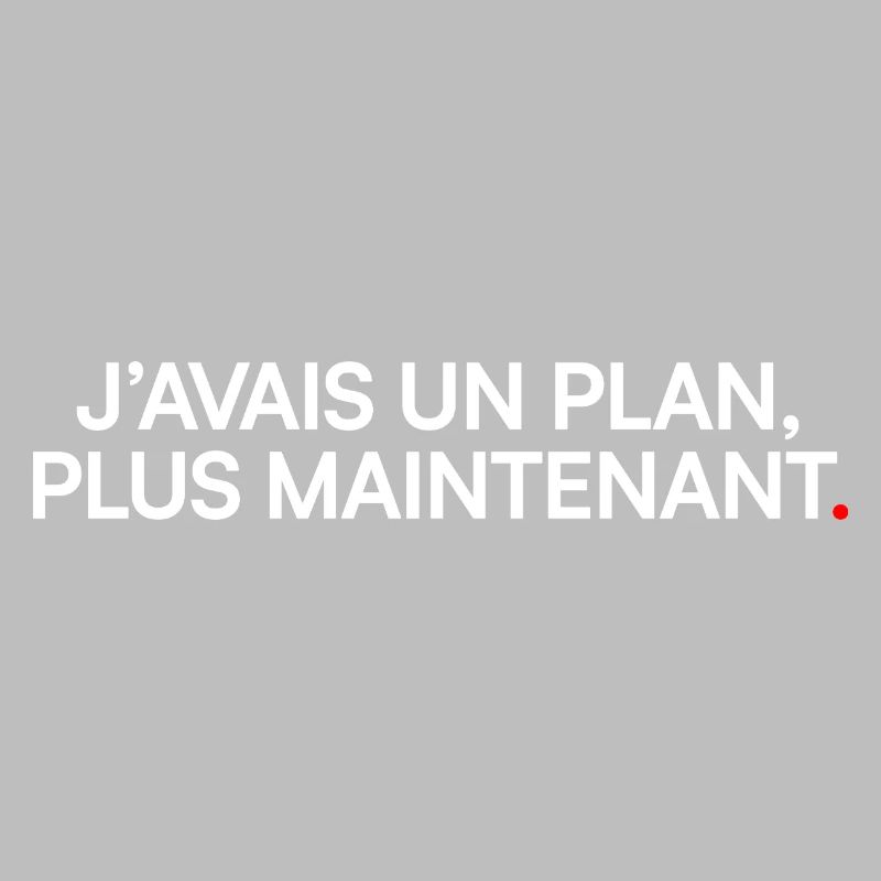 J’avais un plan plus maintenant humour