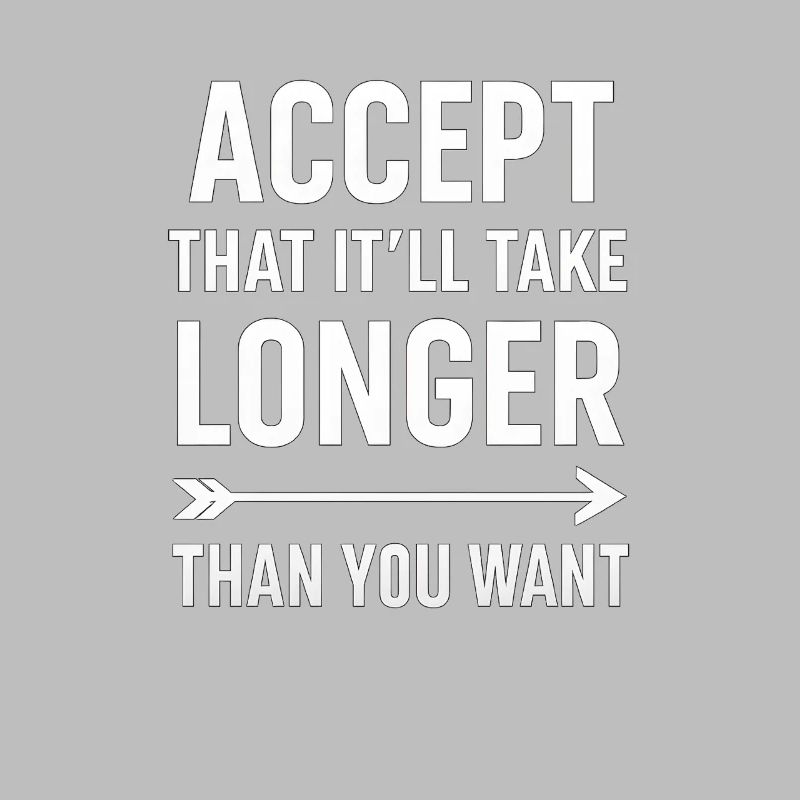 Accepter que cela prendra plus de temps, dicton motivant