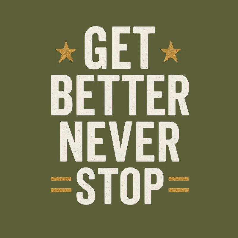 Get Better Never Stop, Motivational Saying 