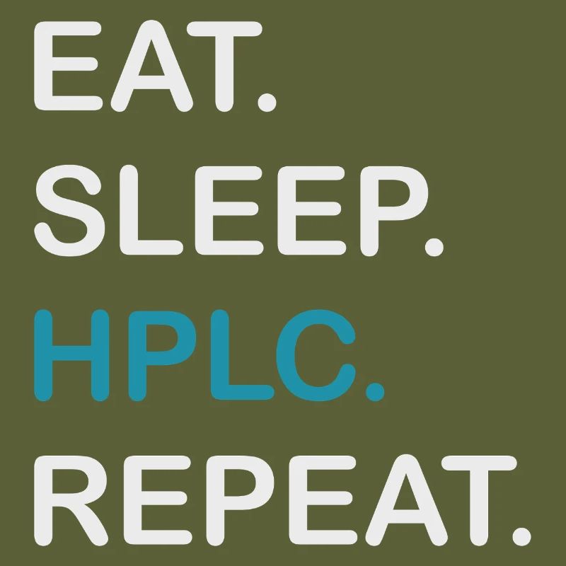 HPLC Performance Chromatography Eat Sleep Repeat