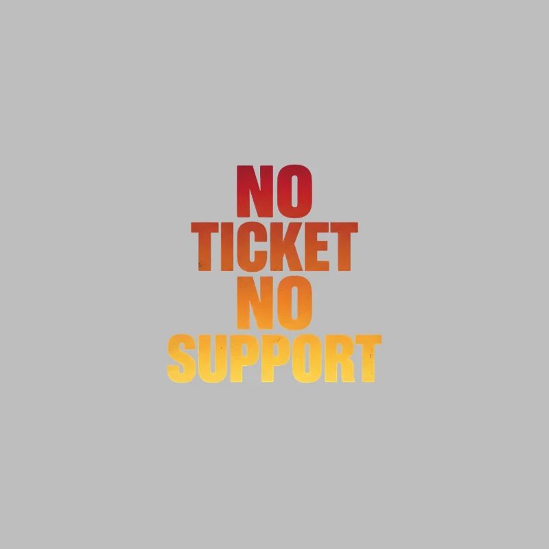 NO TICKET NO SUPPORT Computer Admin