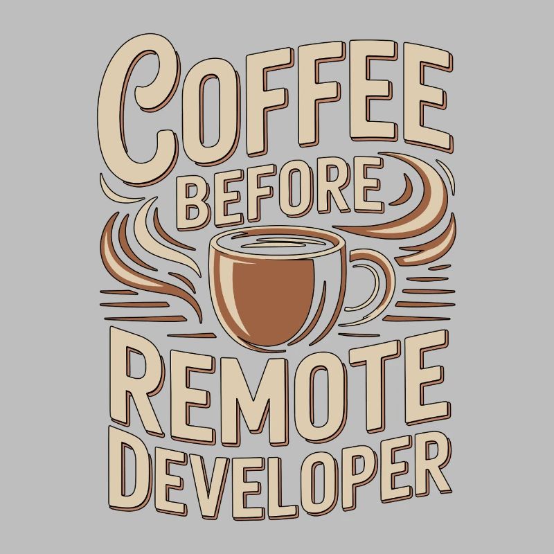 Remote Developer Coffee Remote Tech Coffee Lover