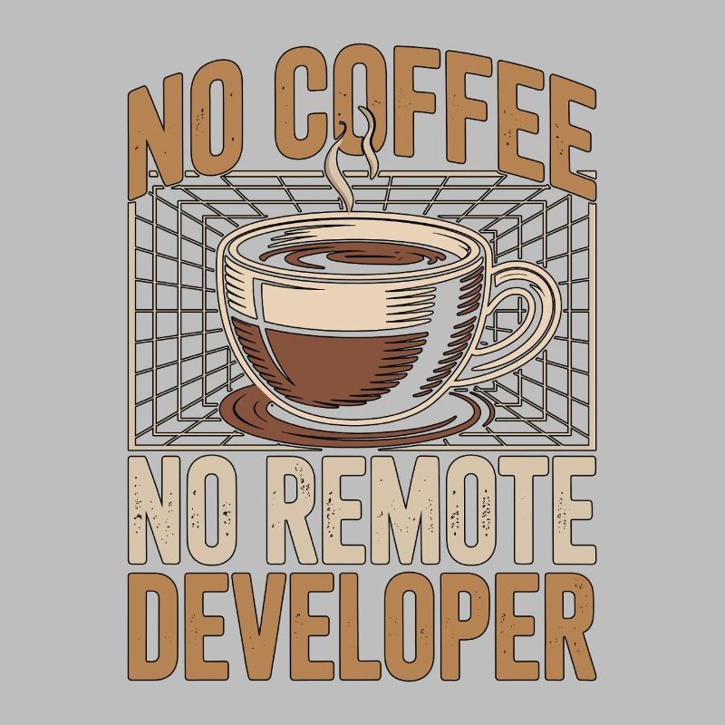 Remote Developer No Coffee Programmer Coffee Lover