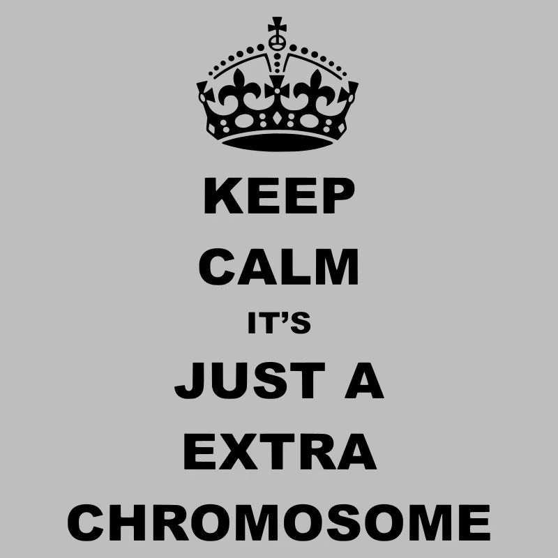Keep Calm it's just a extra chromosome.