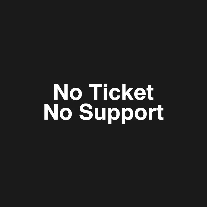 No Ticket No Support Computer Scientist IT Administrator
