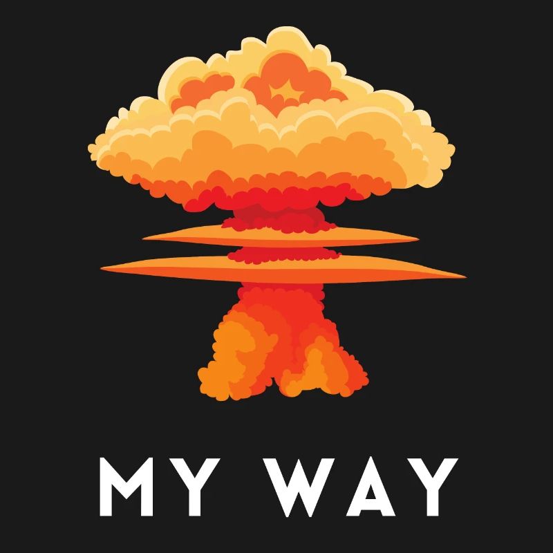 My Way Explosive Stubborn Mindset Statement